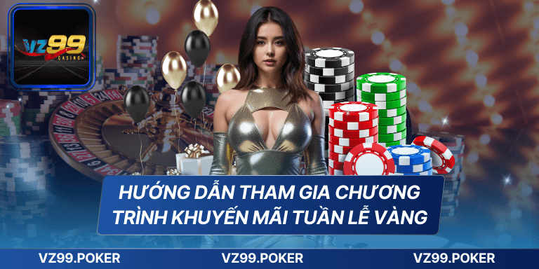 Khuyến Mãi Tuần Lễ Vàng VZ99 - Cơ Hội Nhận Thưởng Khủng 8 Hướng dẫn tham gia chương trình khuyến mãi tuần lễ vàng