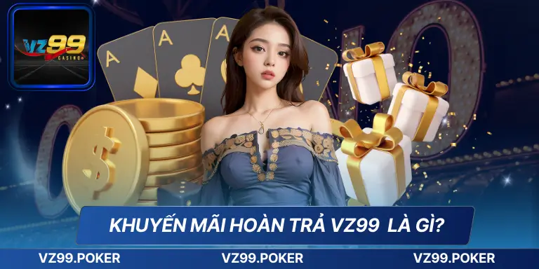 Khuyến mãi hoàn trả VZ99 là gì?