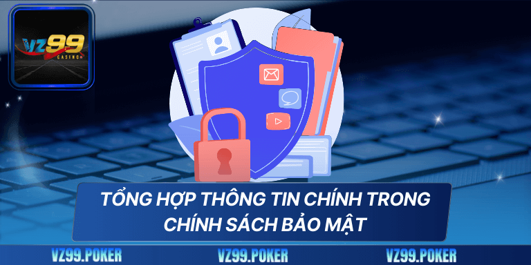 Tổng hợp thông tin chính trong chính sách bảo mật