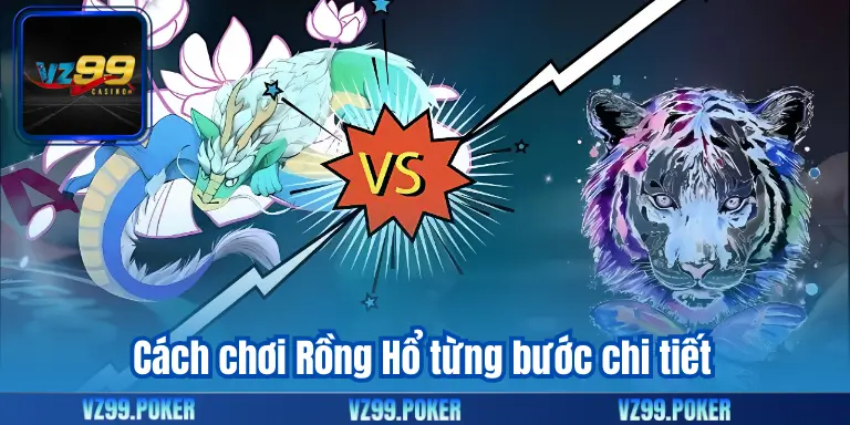 Cách Chơi Rồng Hổ Hiệu Quả Dành Cho Thành Viên VZ99 7 Cách chơi Rồng Hổ từng bước chi tiết