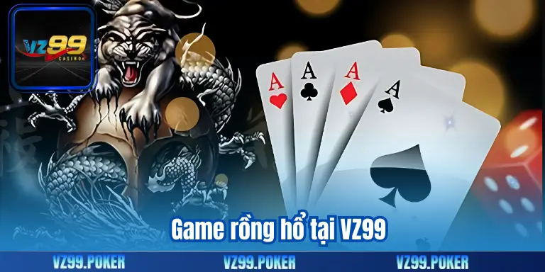 Cách Chơi Rồng Hổ Hiệu Quả Dành Cho Thành Viên VZ99 6 Game rồng hổ tại VZ99