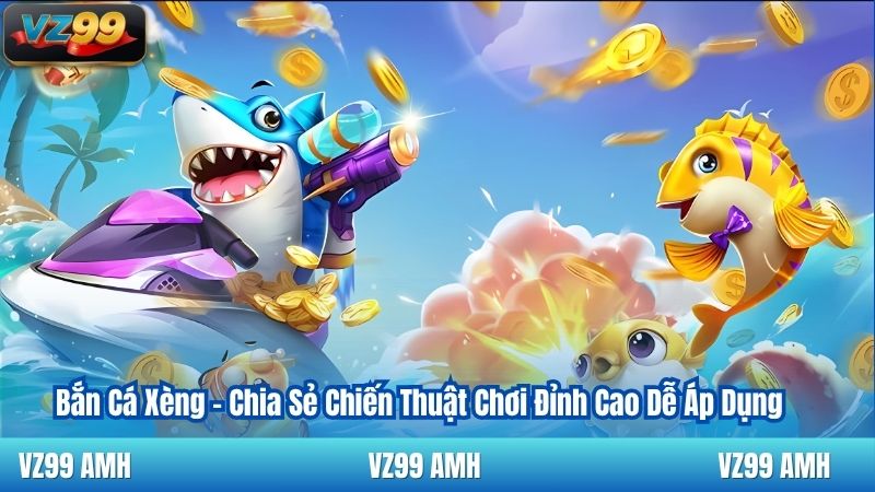 Bắn Cá Xèng - Chia Sẻ Chiến Thuật Chơi Đỉnh Cao Dễ Áp Dụng 7 Bắn Cá Xèng - Chia Sẻ Chiến Thuật Chơi Đỉnh Cao Dễ Áp Dụng