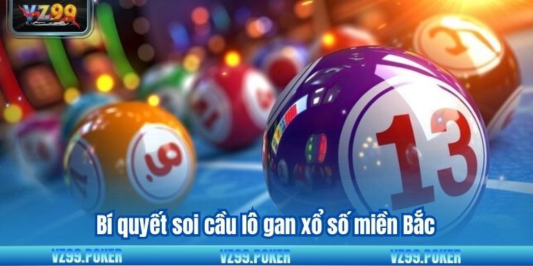 Lô Gan Xổ Số Miền Bắc - VZ99 Bật Mí Phương Pháp Đỉnh Cao 8 Bí quyết soi cầu lô gan xổ số miền Bắc