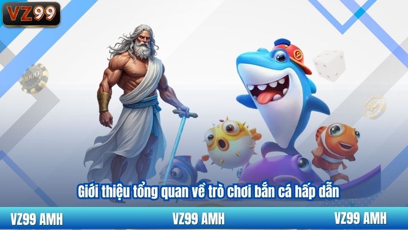 Giới thiệu tổng quan về trò chơi bắn cá hấp dẫn