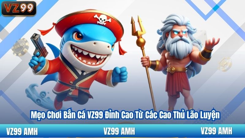 Mẹo Chơi Bắn Cá VZ99 Đỉnh Cao Từ Các Cao Thủ Lão Luyện 8 Mẹo Chơi Bắn Cá VZ99 Đỉnh Cao Từ Các Cao Thủ Lão Luyện