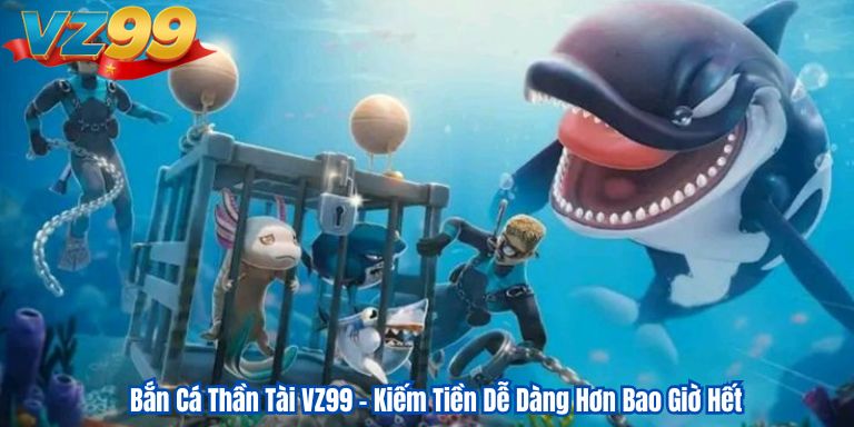 Bắn Cá Thần Tài VZ99 – Kiếm Tiền Dễ Dàng Hơn Bao Giờ Hết 6 Bắn Cá Thần Tài VZ99 – Kiếm Tiền Dễ Dàng Hơn Bao Giờ Hết