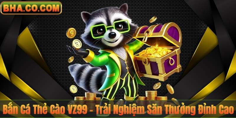 Bắn Cá Thẻ Cào VZ99 – Trải Nghiệm Săn Thưởng Đỉnh Cao 3 Bắn Cá Thẻ Cào VZ99 – Trải Nghiệm Săn Thưởng Đỉnh Cao